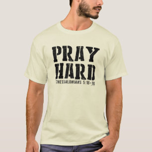 Pray Hard 1 Thessalonians 5:16-18 T-Shirt