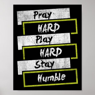 Pray Hard Play Hard Stay Humble Motivational  Poster