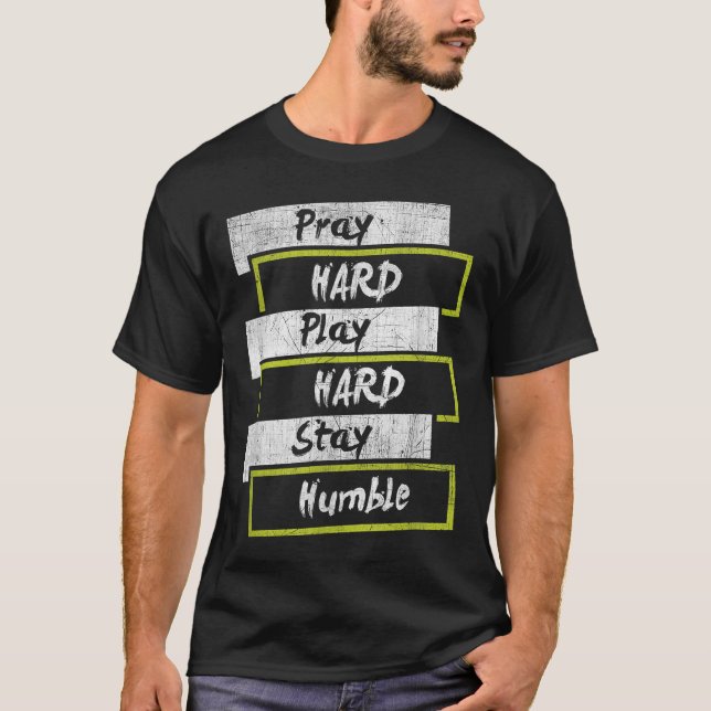 Pray Hard Play Hard Stay Humble Motivational  T-Shirt (Front)
