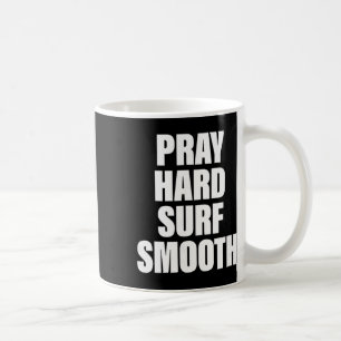 Pray Hard Surf Smooth, Christian Surfer Coffee Mug