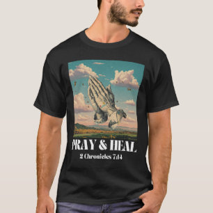 Pray & Heal – 2 Chronicles 7:14 T-Shirt