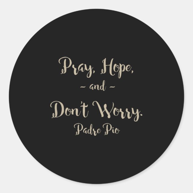 Pray Hope And Don't Worry St. Padre O Quote  Classic Round Sticker (Front)