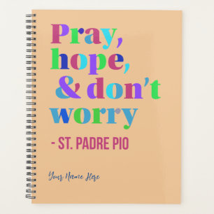 Pray Hope & Don't Worry Calming Saint Padre Pio Planner