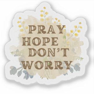 Pray, Hope, Don't Worry Catholic Floral Sticker