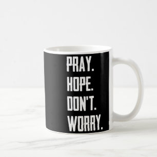 Pray Hope Dont Worry Christianity Prayer  Coffee Mug
