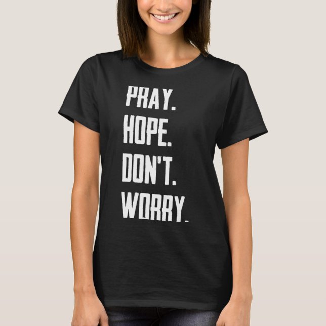 Pray Hope Dont Worry Christianity Prayer  T-Shirt (Front)