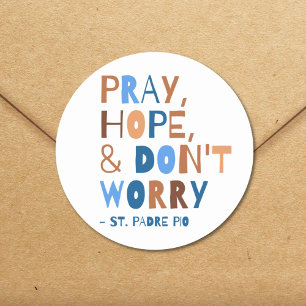 Pray Hope Don't Worry Padre Pio Saint Quote Classic Round Sticker