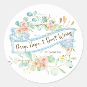 Pray, Hope & Don't Worry Saint Padre Pio Floral Classic Round Sticker
