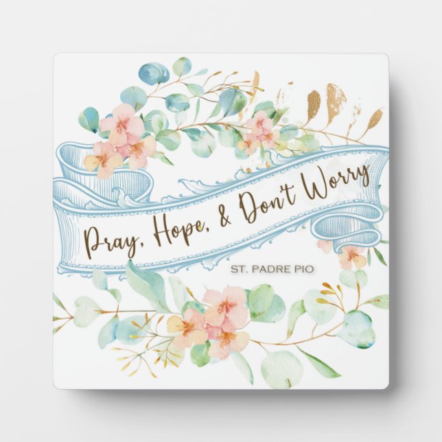 Pray, Hope & Don't Worry Saint Padre Pio Floral Plaque (Front)