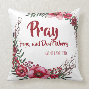 Pray, Hope & Don't Worry Saint Padre Pio Roses Cushion