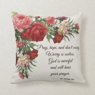 Pray, Hope & Don't Worry Saint Padre Pio Roses Cushion
