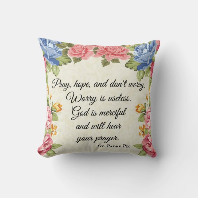 Pray, Hope & Don't Worry Saint Padre Pio Roses Cushion (Front)