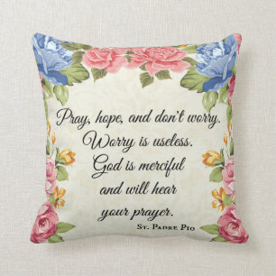 Pray, Hope & Don't Worry Saint Padre Pio Roses Cushion