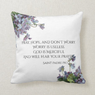 Pray, Hope & Don't Worry Saint Padre Pio Violets Cushion