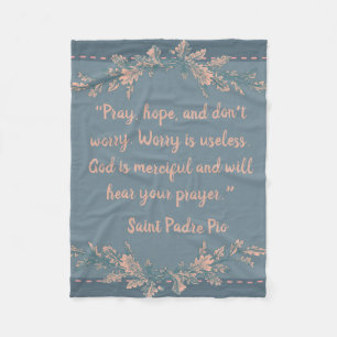 Pray, Hope, & Don't Worry St. Padre Pio Fleece Blanket