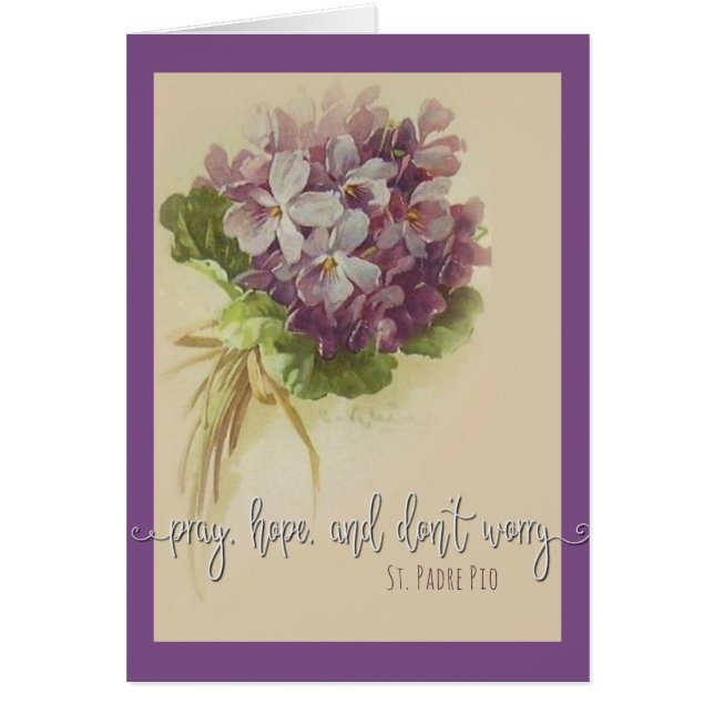 PRAY HOPE DON'T WORRY St. Padre Pio Flowers (Front)
