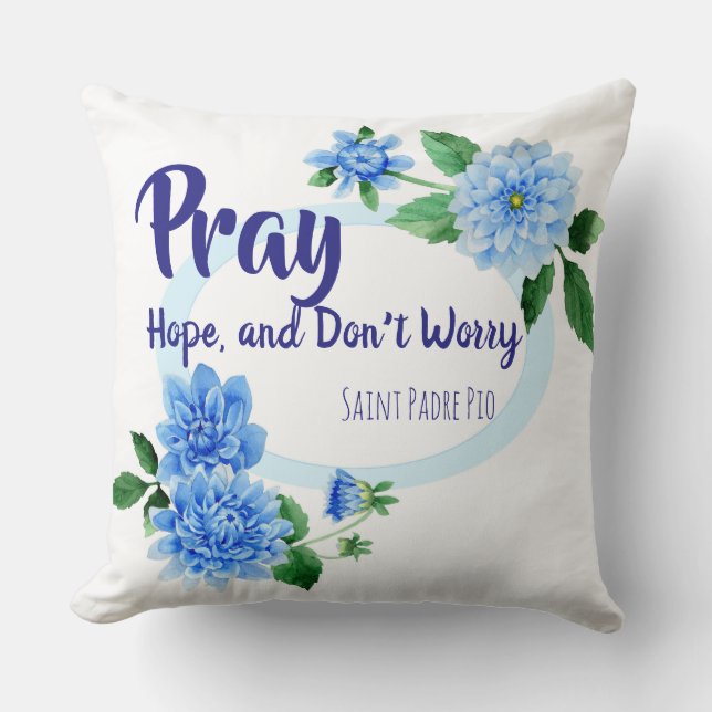 PRAY HOPE DON'T WORRY St. Padre Pio Flowers Cushion (Front)