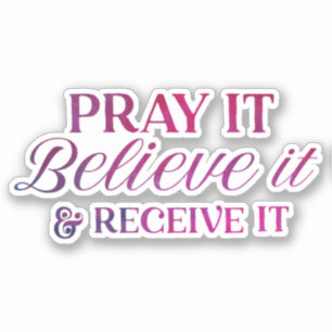 Pray It, Believe It & Receive It Vinyl Sticker