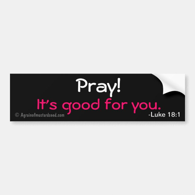 Pray! It's good for you Bible Quote Customise It Bumper Sticker (Front)