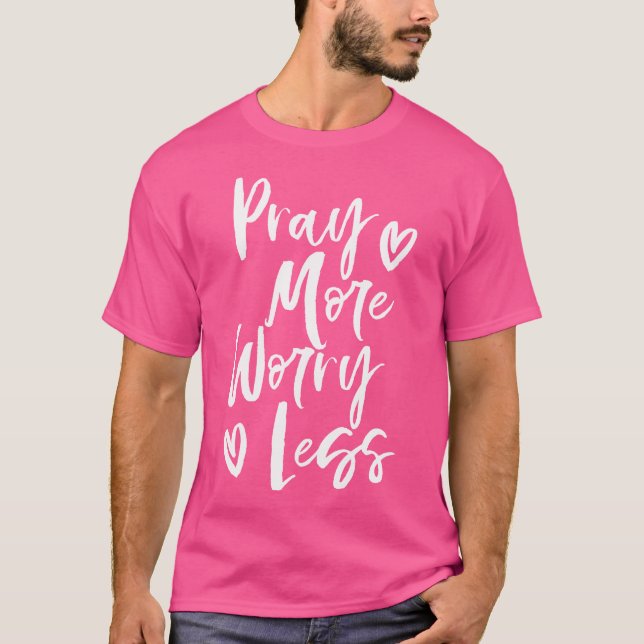 Pray More Worry Less Christian T-Shirt (Front)