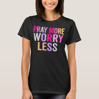 Pray More Worry Less Colourful Christian Typograph T-Shirt