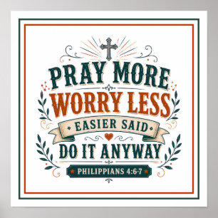 Pray More Worry Less Do It Anyway Faith Quotes Poster