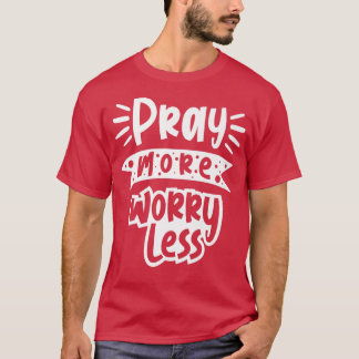Pray more worry less Funny gifts with motivation s T-Shirt