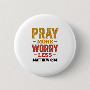 Pray More Worry Less Matthew 6_34 Shirt Design_1 6 Cm Round Badge