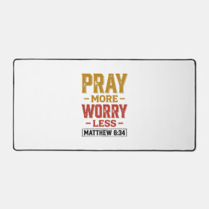 Pray More Worry Less Matthew 6_34 Shirt Design_1 Desk Mat