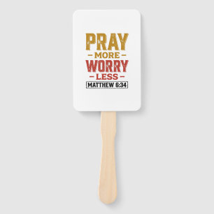 Pray More Worry Less Matthew 6_34 Shirt Design_1 Hand Fan
