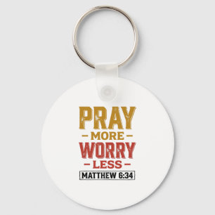 Pray More Worry Less Matthew 6_34 Shirt Design_1 Key Ring