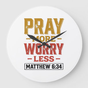 Pray More Worry Less Matthew 6_34 Shirt Design_1 Large Clock