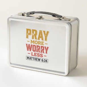 Pray More Worry Less Matthew 6_34 Shirt Design_1 Metal Lunch Box