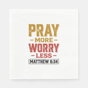 Pray More Worry Less Matthew 6_34 Shirt Design_1 Napkin