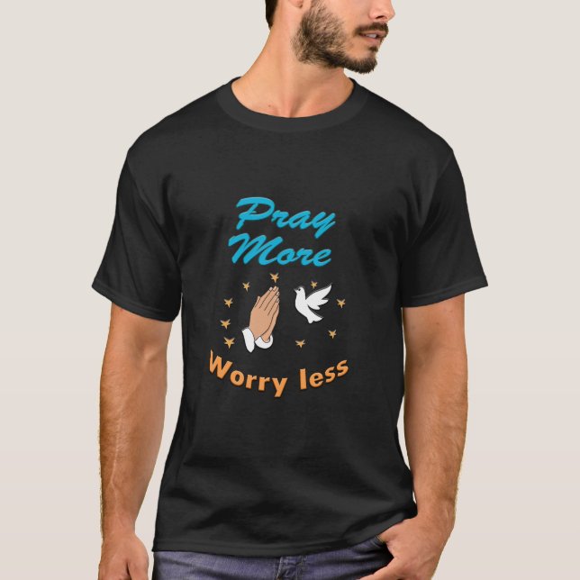 pray more worry less T-Shirt (Front)