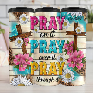 Pray: On It, Over It, Through It Thermal Tumbler