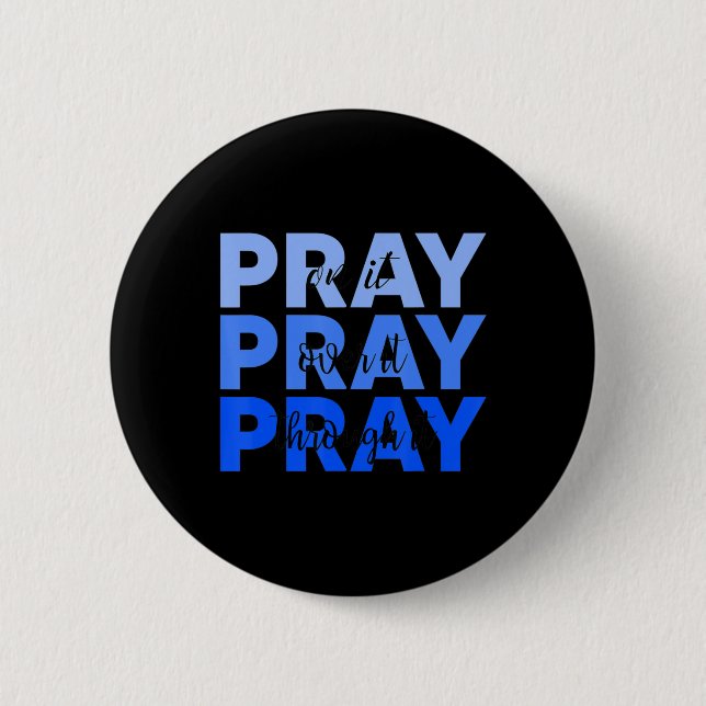 Pray On It Pray Over It Pray Through It Christian  6 Cm Round Badge (Front)