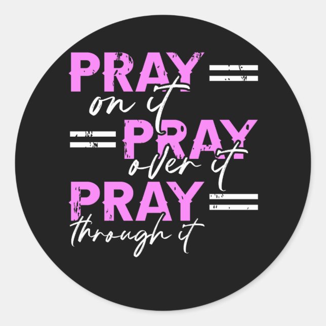 Pray On It Pray Over It Pray Through It Christian  Classic Round Sticker (Front)