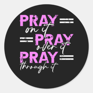 Pray On It Pray Over It Pray Through It Christian  Classic Round Sticker