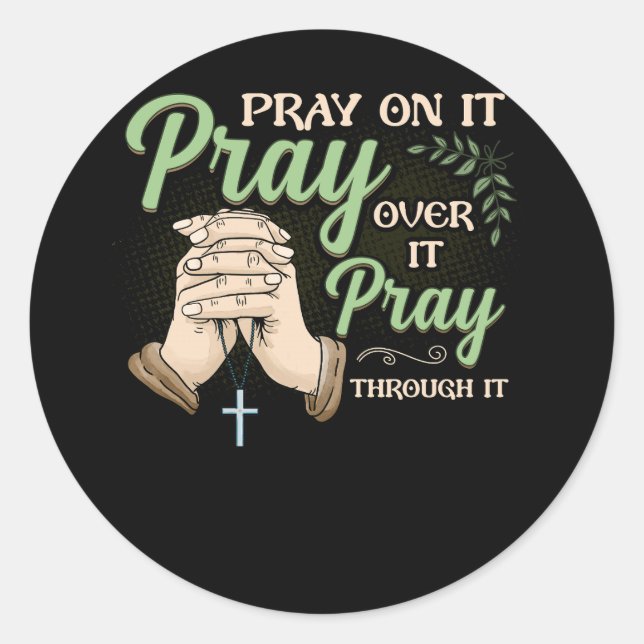 Pray On It Pray Over It Pray Through It Christian  Classic Round Sticker (Front)