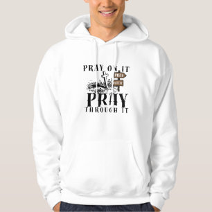Pray On It Pray Over It Pray Through It Christian Hoodie