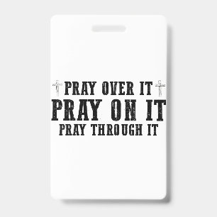 Pray On It Pray Over It Pray Through It Christian  ID Badge