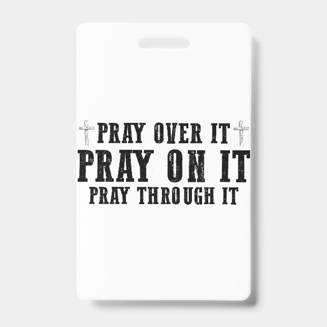 Pray On It Pray Over It Pray Through It Christian  ID Badge (Front)