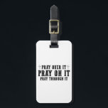 Pray On It Pray Over It Pray Through It Christian  Luggage Tag<br><div class="desc">Pray On It Pray Over It Pray Through It Christian Faith</div>