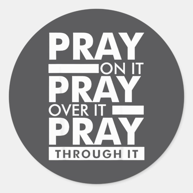 Pray On It Pray Over It Pray Through It  Classic Round Sticker (Front)