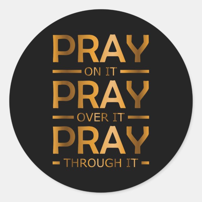 Pray On It Pray Over It Pray Through It  Classic Round Sticker (Front)