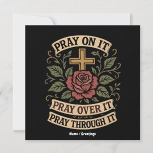 Pray On It, Pray Over It, Pray Through It Faith Invitation