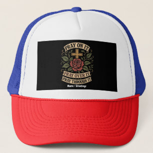 Pray On It, Pray Over It, Pray Through It Faith Trucker Hat