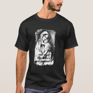 Pray On It Pray Over It Pray Through It T-Shirt