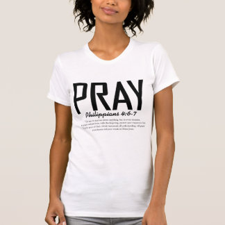 Pray – Philippians 4:6-7 Christian T-Shirt